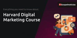 Harvard Digital Marketing Course: Everything You Need to Know