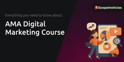 AMA Digital Marketing Course: Everything You Need to Know