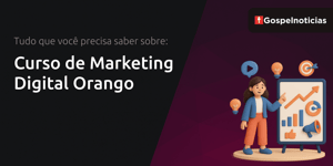 Curso de Marketing Digital Orango: Tudo que Você Precisa Saber