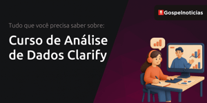 Curso de Análise de Dados Clarify: Tudo que Você Precisa Saber