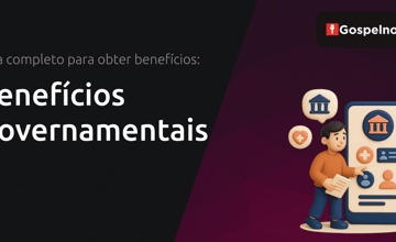 Benefícios Governamentais: Guia Completo para Obter Benefícios